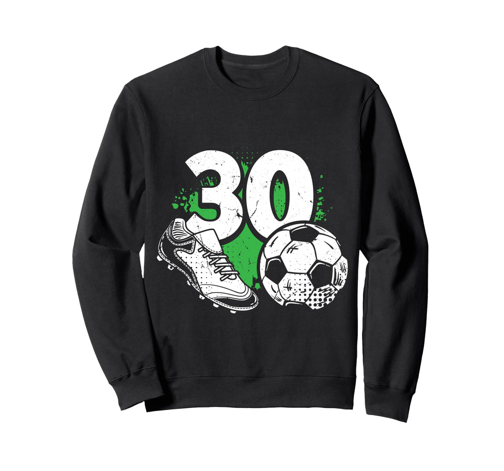 30Th Birthday Soccer Player Football 30 Sweatshirt - Graphic Print Unisex