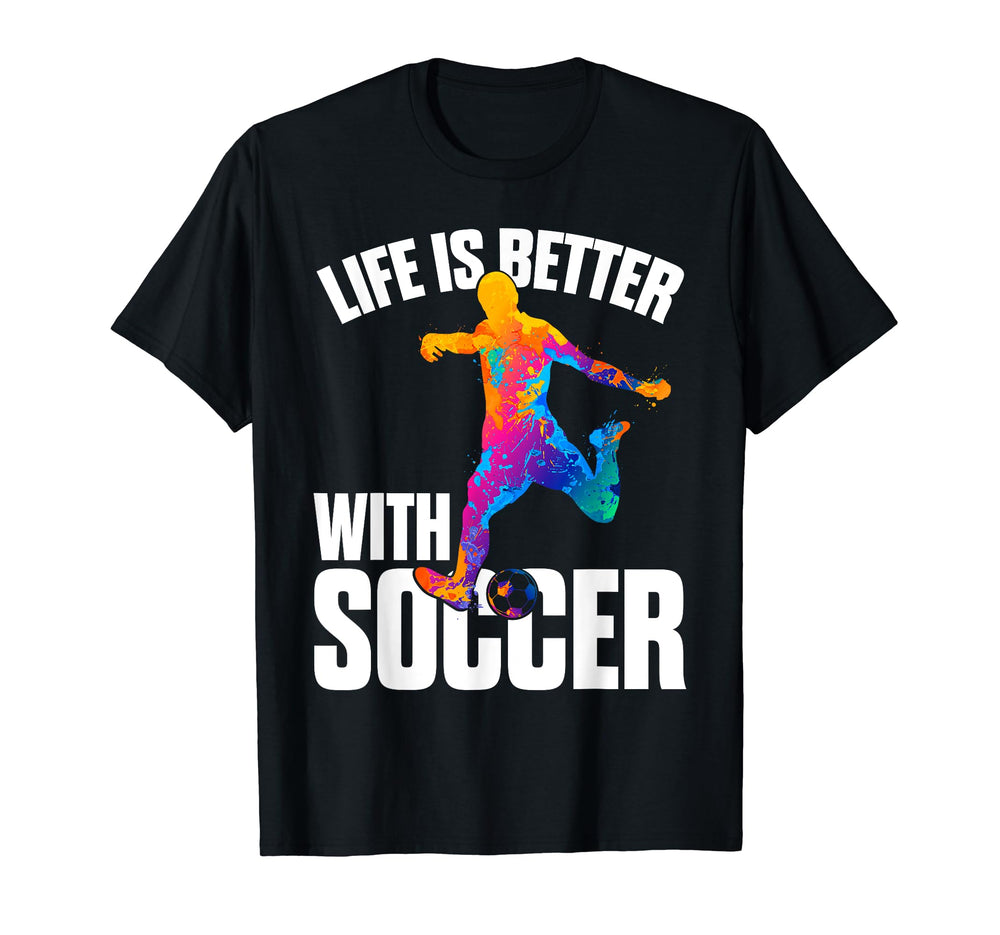 Funny Life Is Better Soccer T-Shirt - Graphic Print Unisex