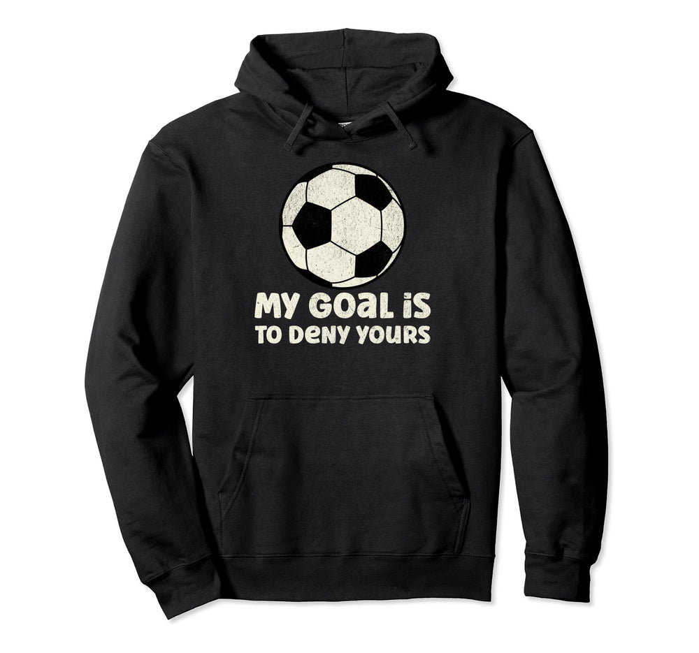 Soccer Goalie My Goal Is To Deny Hoodie - Minimalist Print for Adults