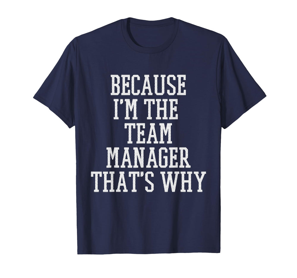 Because Im Team Manager Thats Why T-Shirt - Casual Everyday Wear Men Women