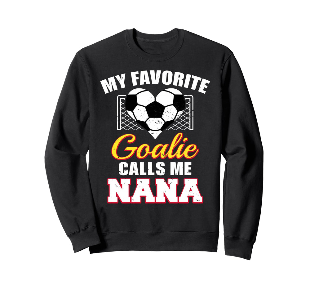 My Favorite Goalie Calls Me Nana Sweatshirt - Streetwear Style Men Women