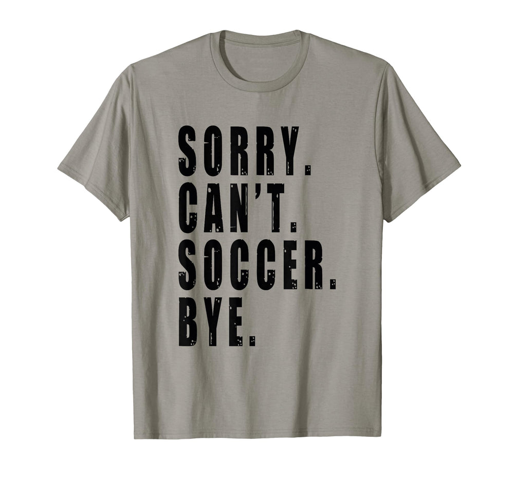 Sorry Cant Soccer Bye Coach Team T-Shirt - Casual Everyday Wear Men Women