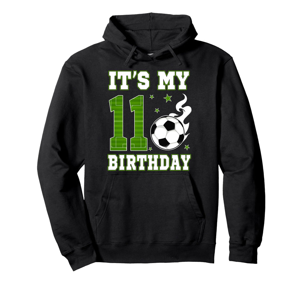 Its My 11Th Birthday Soccer 11 Years Old Hoodie - Trendy Graphic Men Women