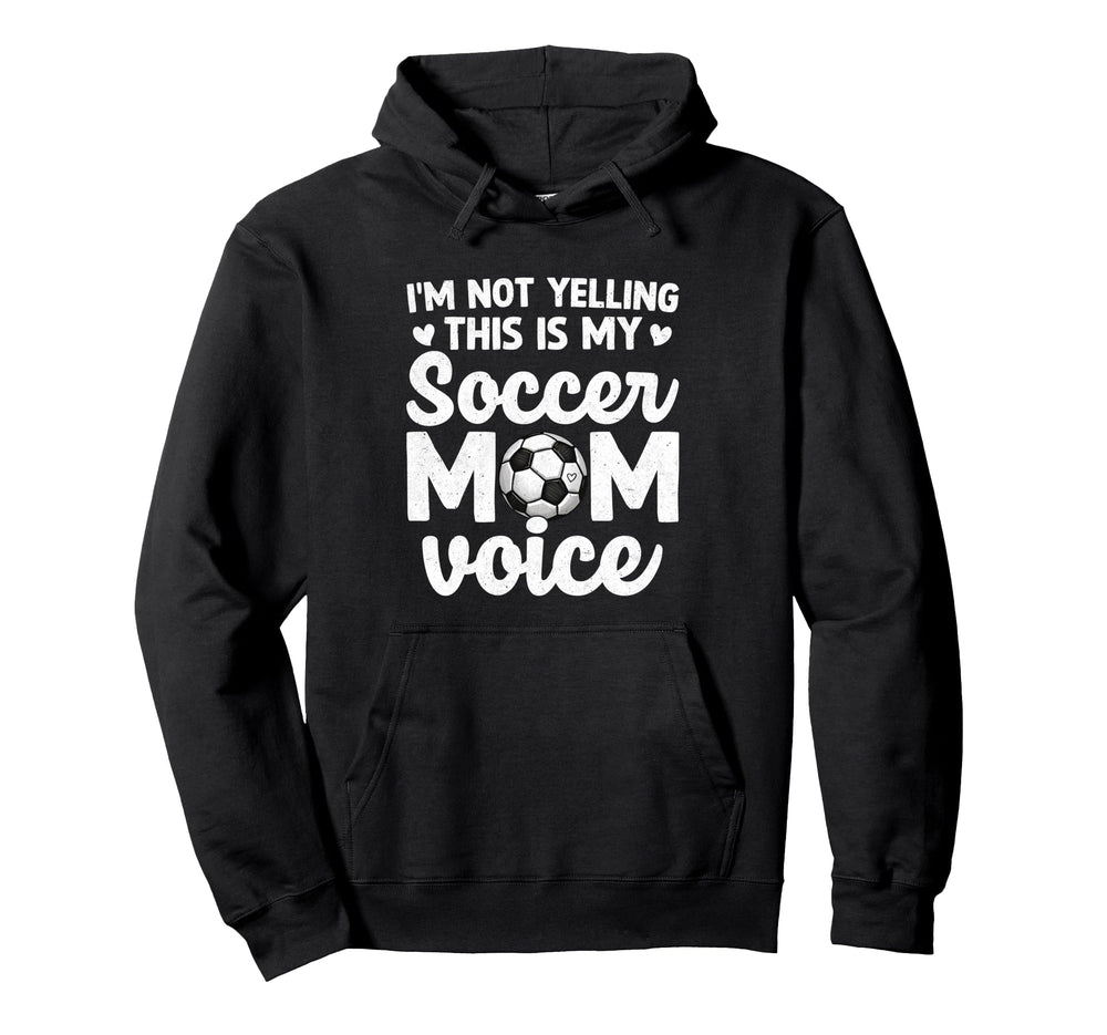 Im Not Yelling This Is My Soccer Mom Hoodie - Graphic Print Men Women