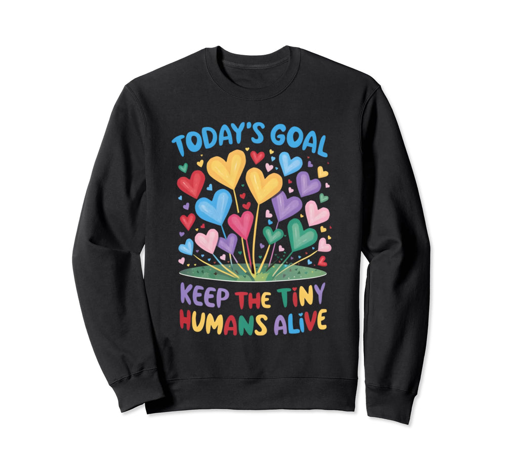 Todays Goal Keep Tiny Humans Alive Sweatshirt - Streetwear Style for Adults