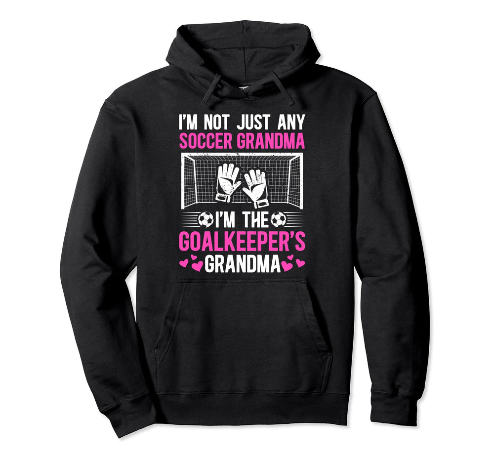 Im Soccer Goalkeeper Grandma Soccer Hoodie - Custom Art Print Men Women