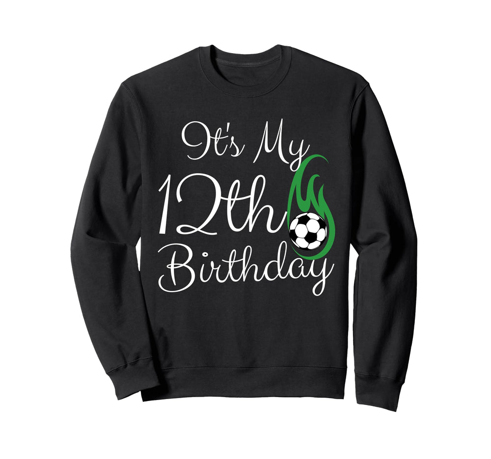 Its My 12Th Birthday Soccer Player Sweatshirt - Streetwear Style Unisex