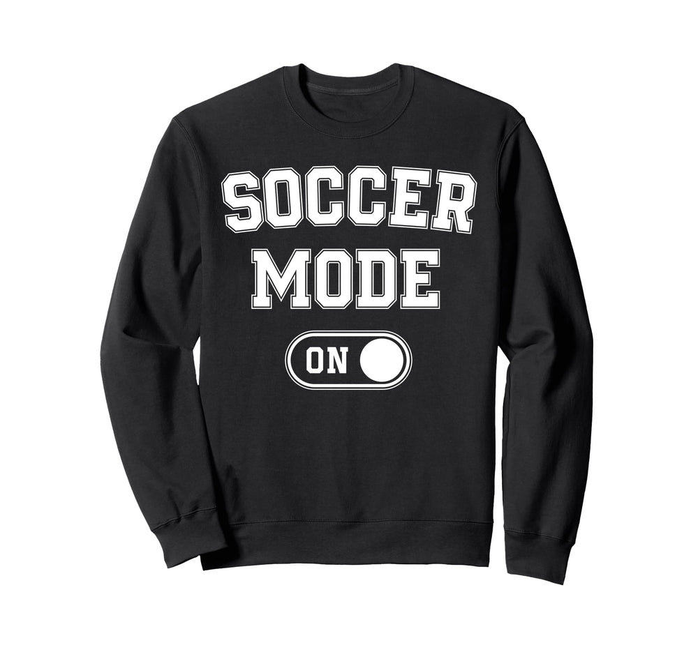 Soccer Mode Funny Striker Gift Soccer Sweatshirt - Unique Graphic Unisex