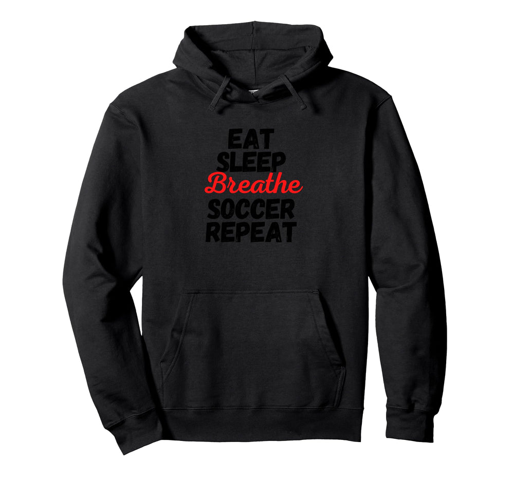 Eat Sleep Breathe Soccer Repeat Gift Hoodie - Trendy Graphic for Adults