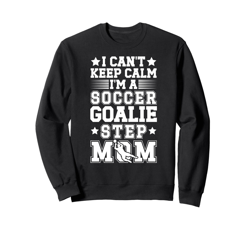 Im Soccer Goalie Step Mom Soccer Sweatshirt - Novelty Apparel Men Women