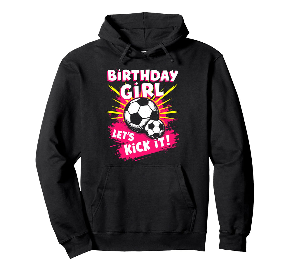 Birthday Lets Kick It Bday Soccer Hoodie - Casual Everyday Wear for Adults