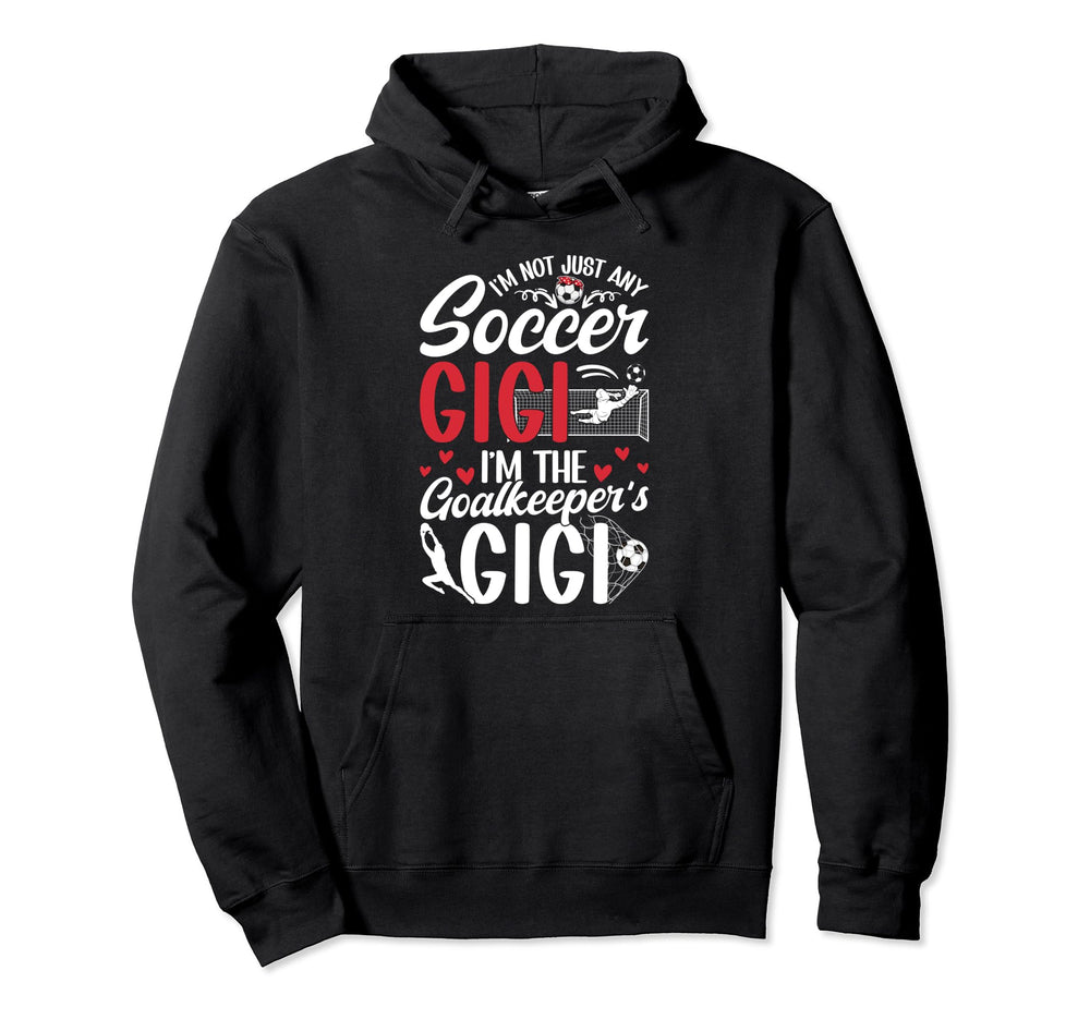 Im Soccer Goalkeeper Gigi Soccer Goalie Hoodie - Streetwear Style Unisex