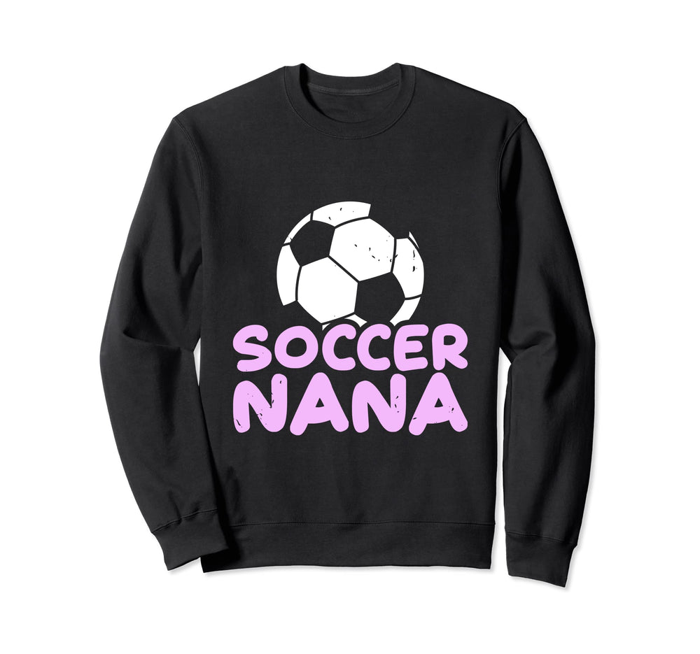 Soccer Nana Grandma Football Sweatshirt - Fun Novelty Design Unisex