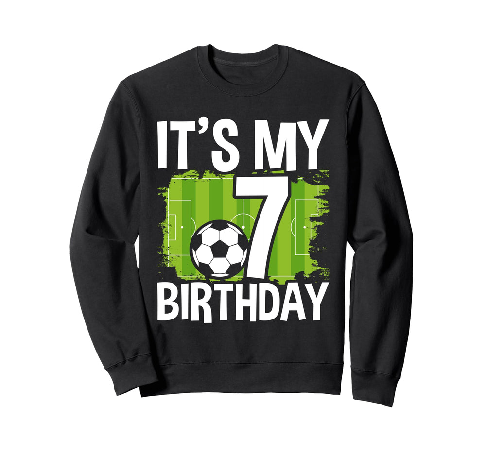 Its My 7Th Birthday Soccer Football Sweatshirt - Novelty Apparel Men Women
