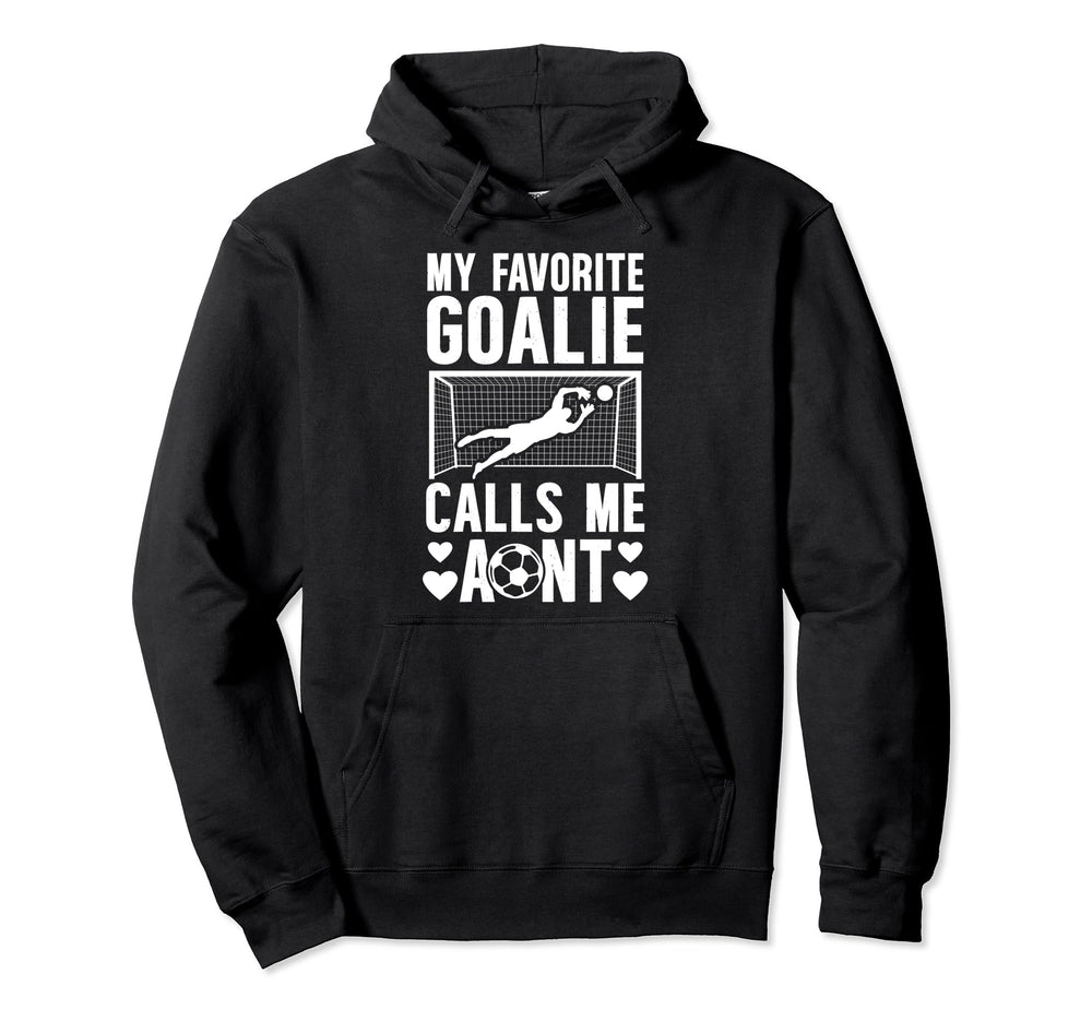 My Favorite Soccer Goalie Aunt Soccer Hoodie - Custom Art Print Unisex