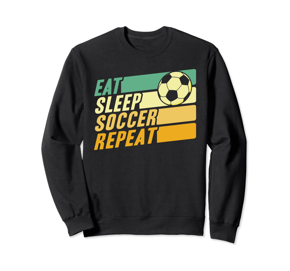 Eat Sleep Soccer Repeat Football Sweatshirt - Novelty Apparel Unisex