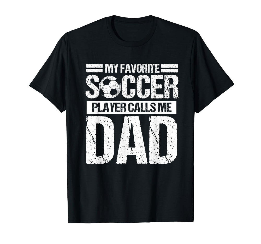 My Favorite Soccer Player Calls Me Dad T-Shirt - Aesthetic Graphic Unisex