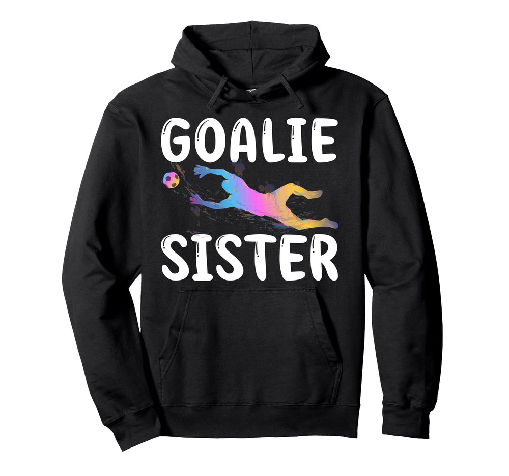 Soccer Goalie Sister Soccer Keeper Sister Hoodie - Trendy Graphic Unisex