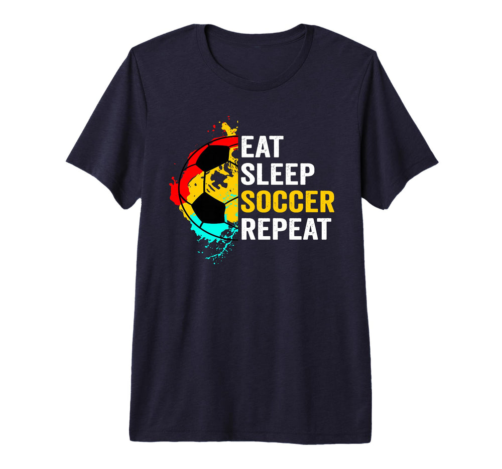 Eat Sleep Soccer Repeat Player Fans Team T-Shirt - Novelty Apparel Unisex