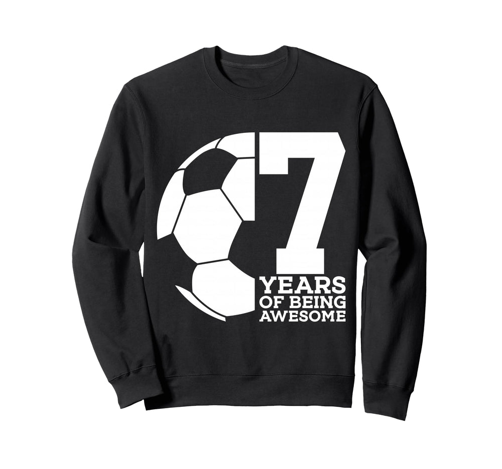7 Years Being Awesome Soccer 7Th Sweatshirt - Fun Novelty Design Men Women