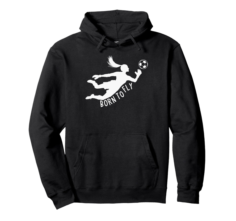 Born To Fly Soccer Goalkeeper Hoodie - Casual Everyday Wear Men Women
