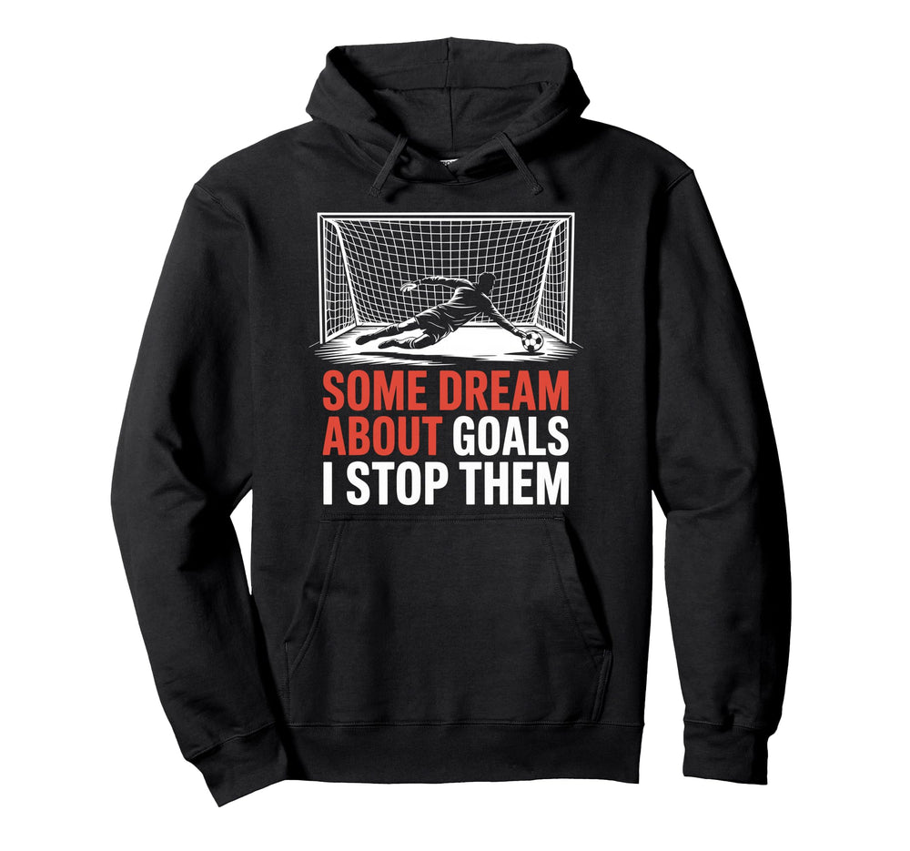 Some Dream About Goals I Stop Them Hoodie - Streetwear Style for Adults