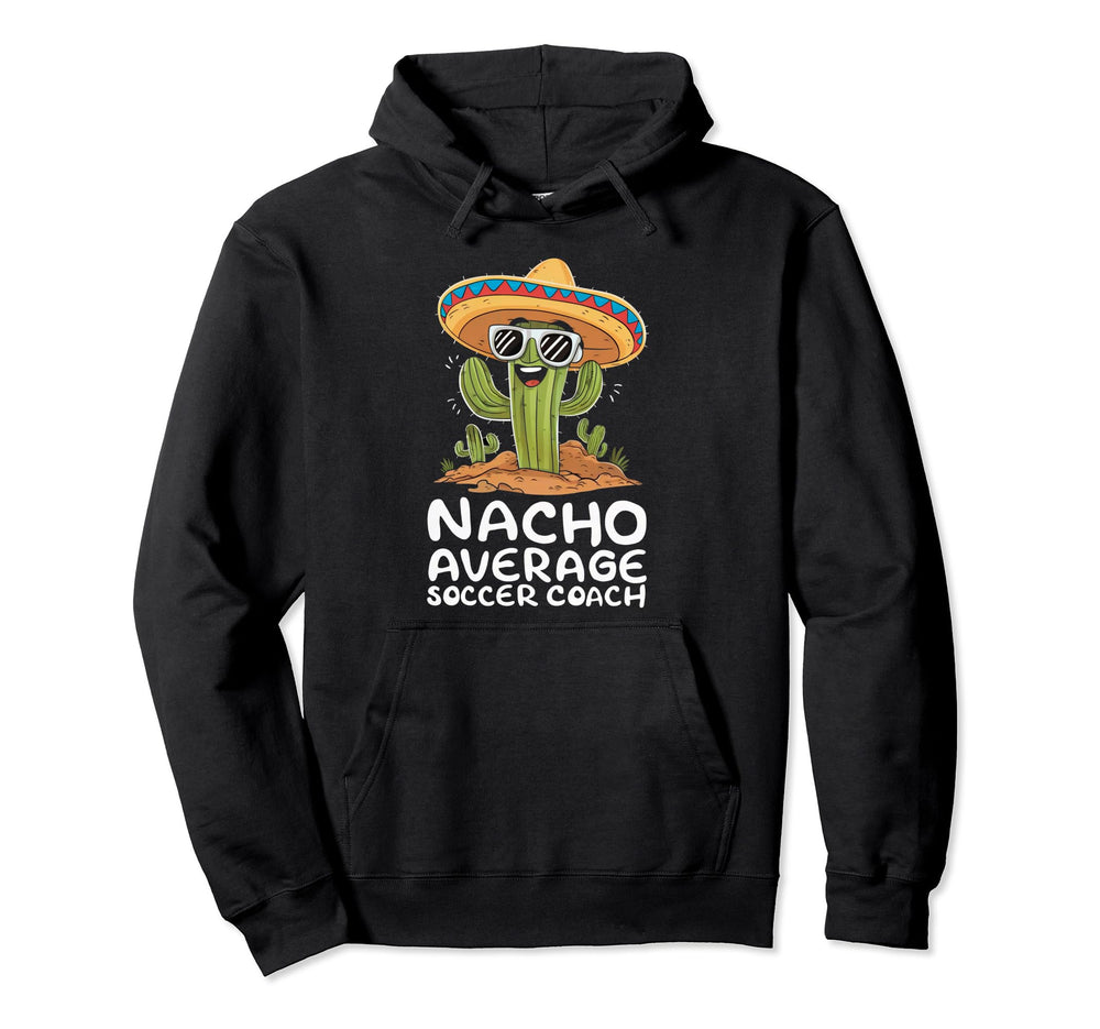 Funny Nacho Average Soccer Coach Hoodie - Casual Everyday Wear for Adults