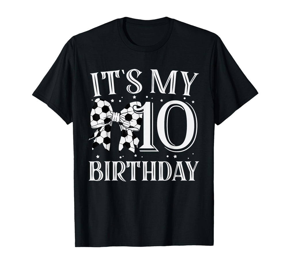 Its My Ten 10Th Birthday Soccer Bday T-Shirt - Aesthetic Graphic Unisex