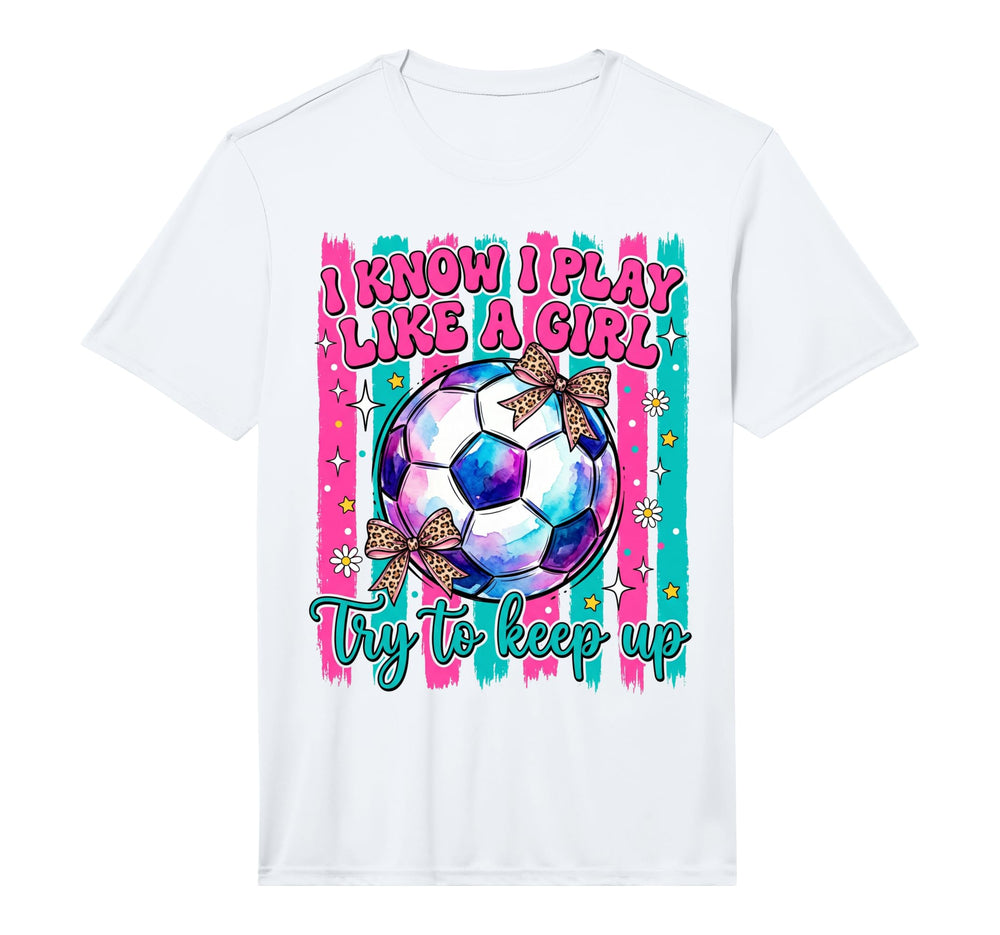 I Know I Play Like Try To Keep Up Soccer T-Shirt - Graphic Print Unisex