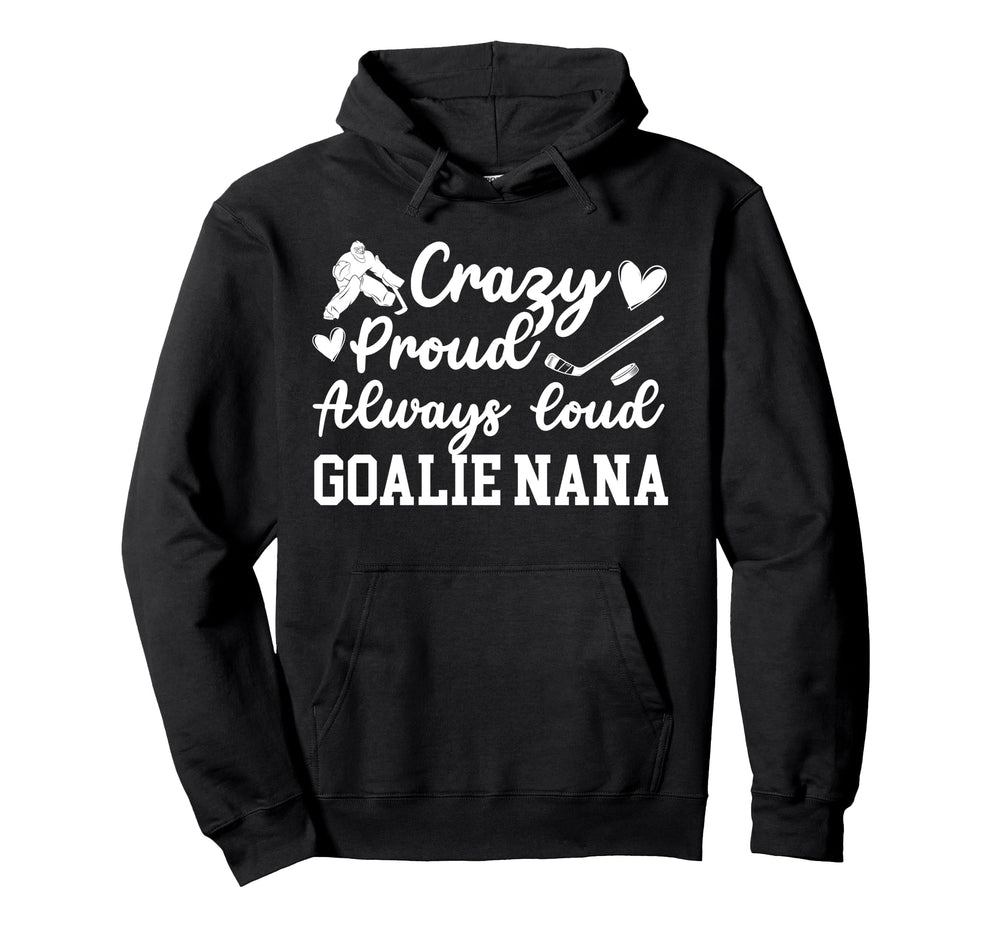 Crazy Proud Hockey Goalie Nana Hockey Hoodie - Graphic Print Men Women