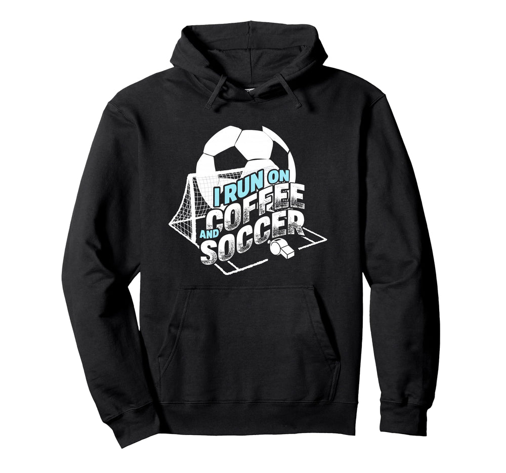 I Run Coffee And Soccer Soccer Parent Hoodie - Trendy Graphic Men Women