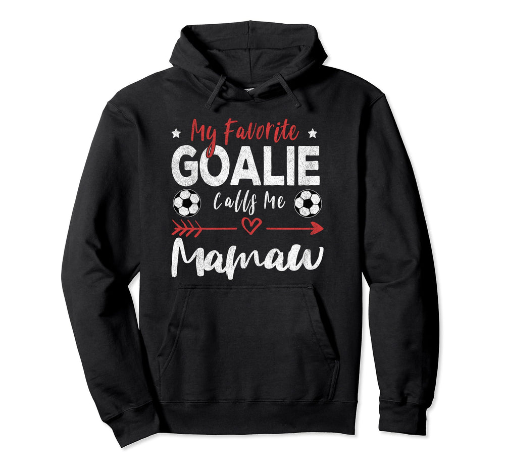 My Favorite Goalie Calls Me Mamaw Hoodie - Novelty Apparel Unisex