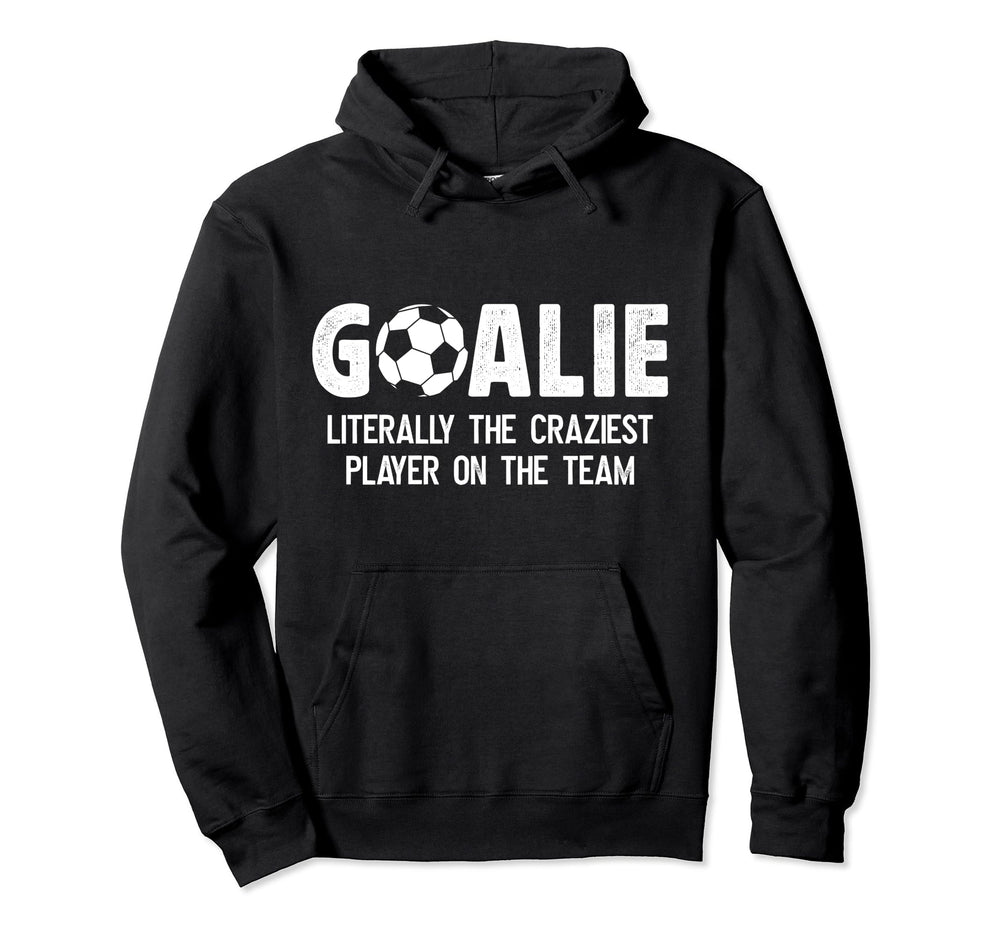 Soccer Goalie Craziest Player Soccer Hoodie - Novelty Apparel for Adults