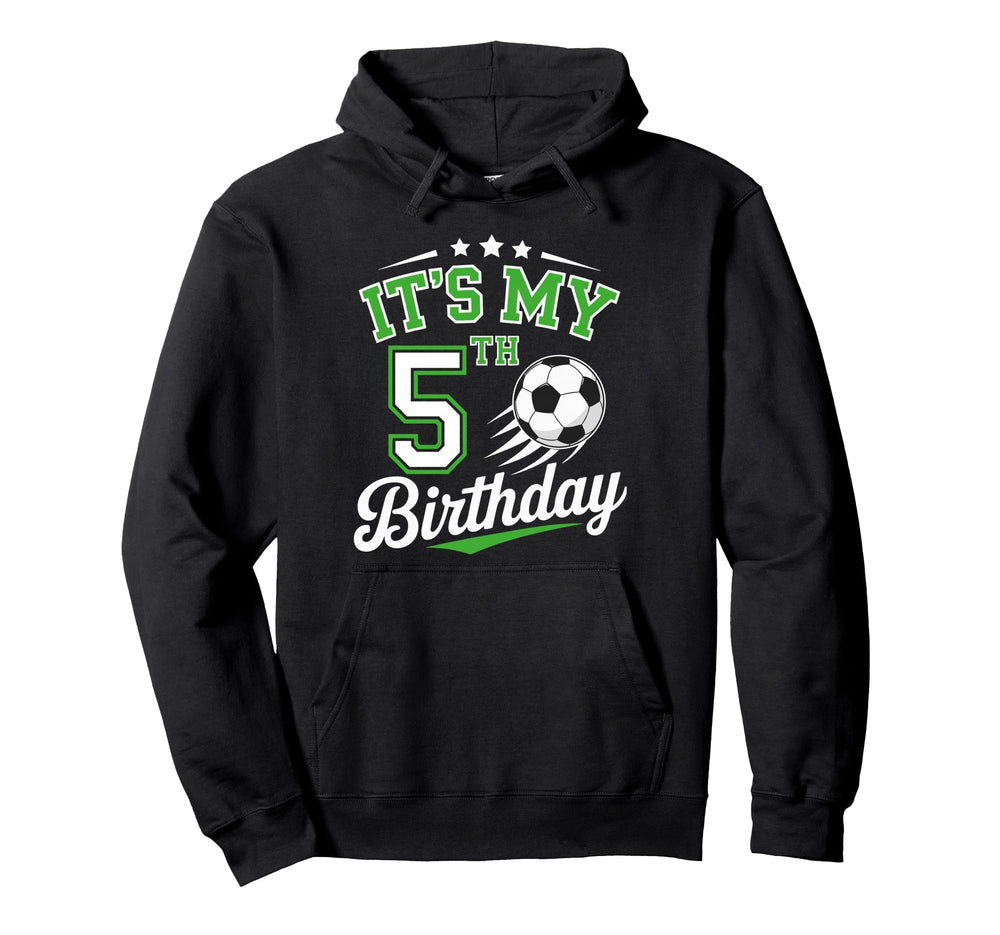 Its My 5Th Birthday Soccer 5 Years Old Hoodie - Trendy Graphic for Adults