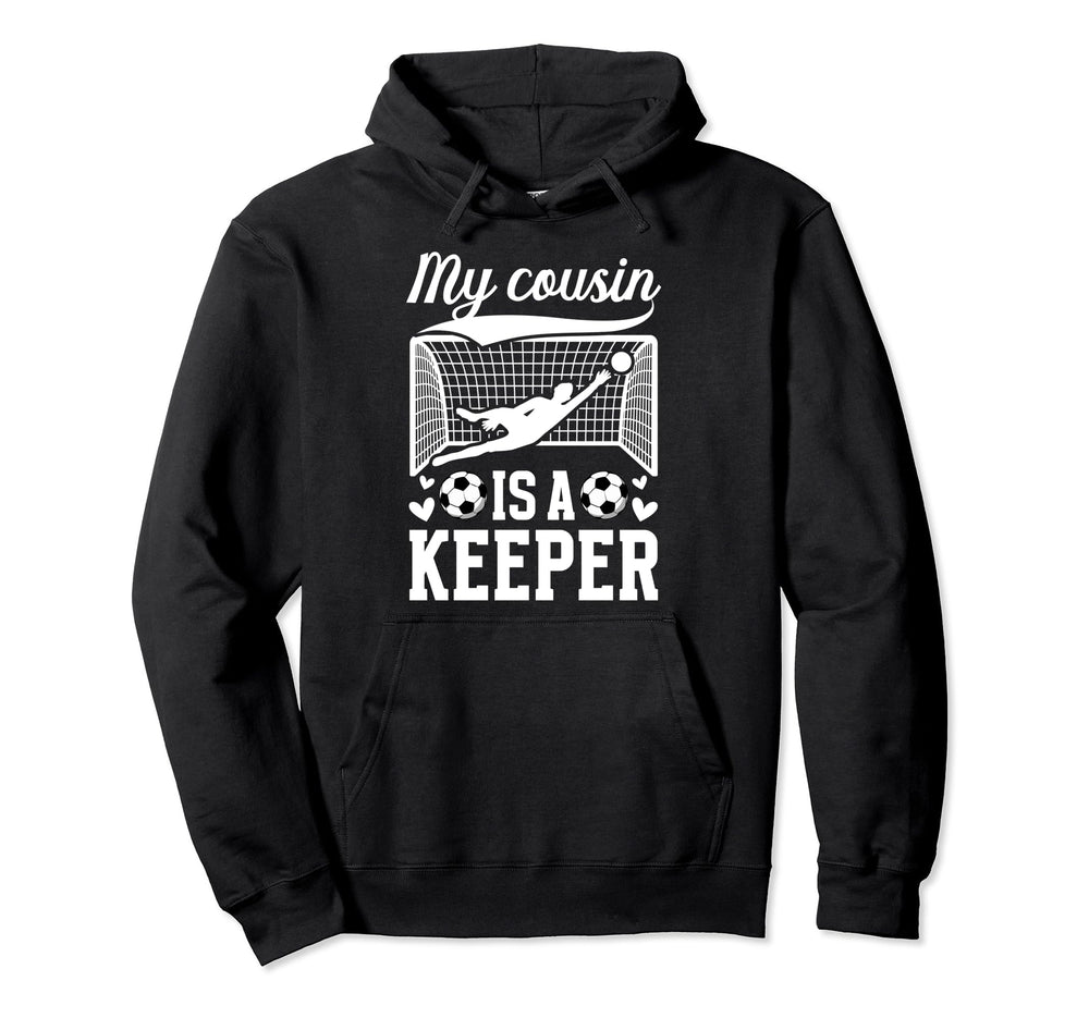My Cousin Is Soccer Keeper Cousin Hoodie - Novelty Apparel for Adults
