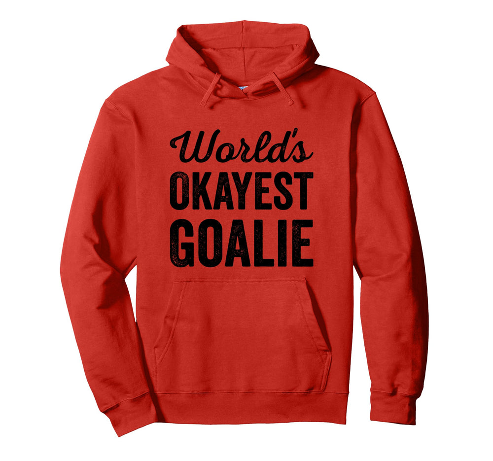 Worlds Okayest Goalie Funny Sarcastic Hoodie - Trendy Graphic Unisex