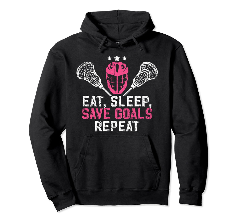 Eat Sleep Save Goals Lacrosse Goalkeeper Hoodie - Trendy Graphic Men Women