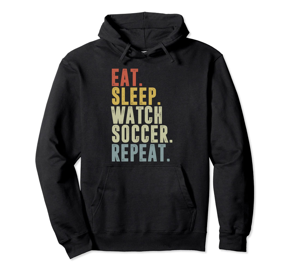Eat Sleep Watch Soccer Repeat Hoodie - Trendy Graphic Men Women