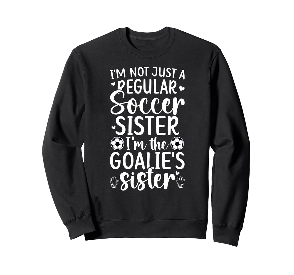 Im Soccer Goalie Sister Sweatshirt - Casual Everyday Wear for Adults