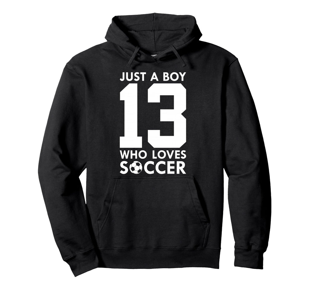 Just Who Loves 13 Years Soccer 13Th Birthday Hoodie - Unique Graphic Unisex