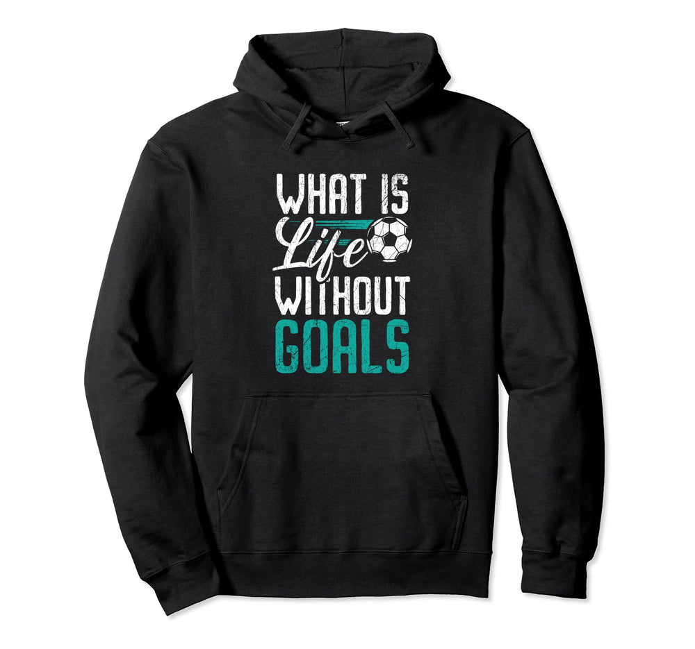 What Is Life Without Goals Soccer Season Hoodie - Graphic Print Men Women