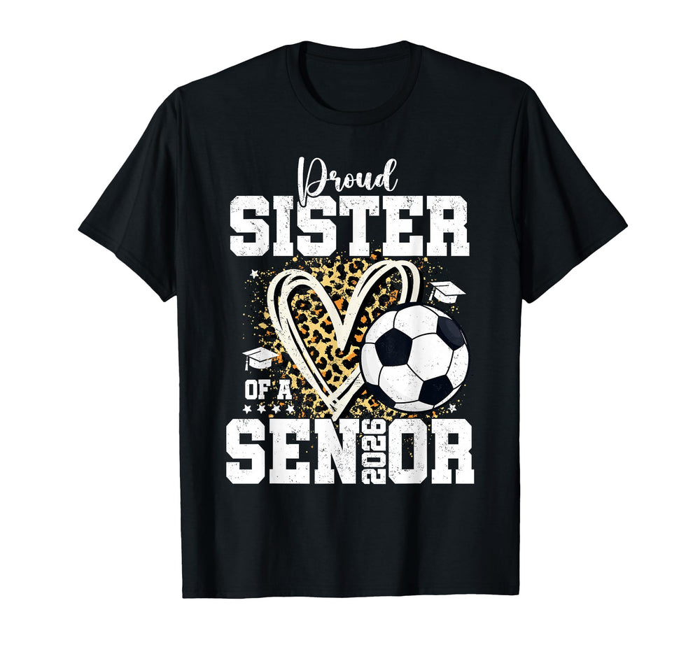 Proud Sister 2026 Senior Soccer T-Shirt - Unique Graphic Men Women