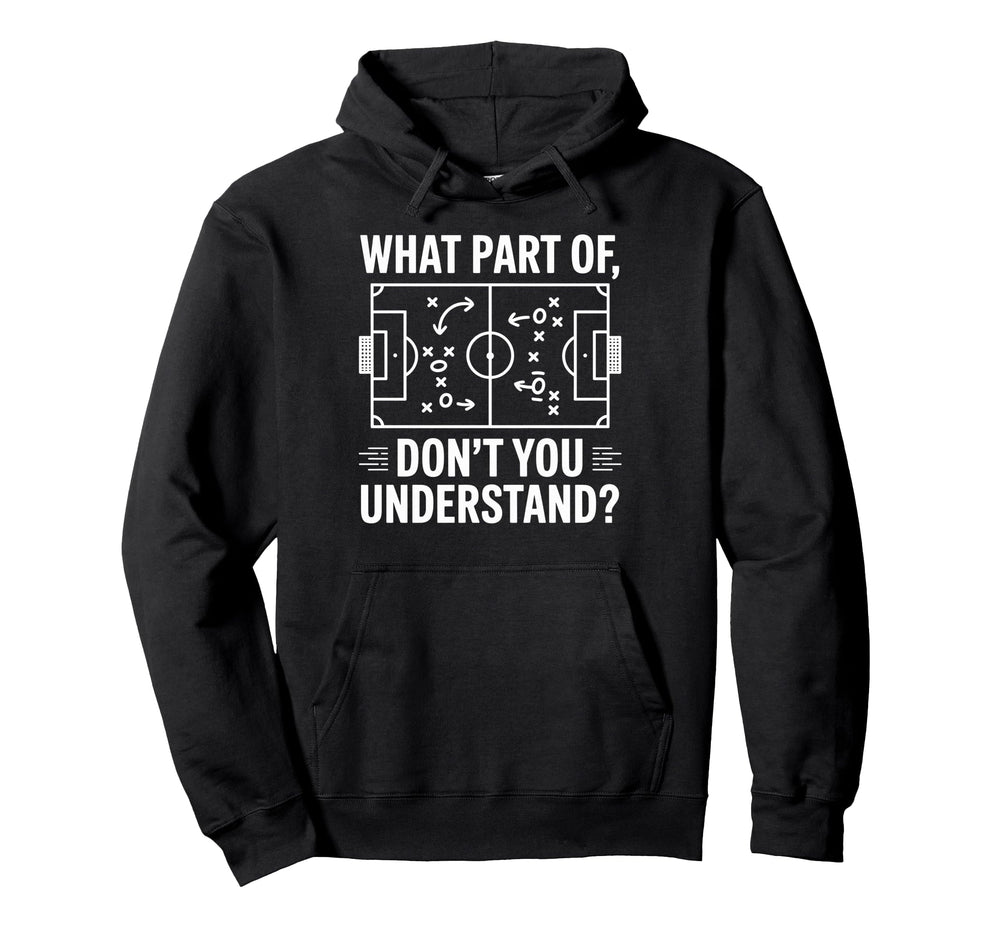 What Part Dont You Understand Soccer Hoodie - Aesthetic Graphic for Adults