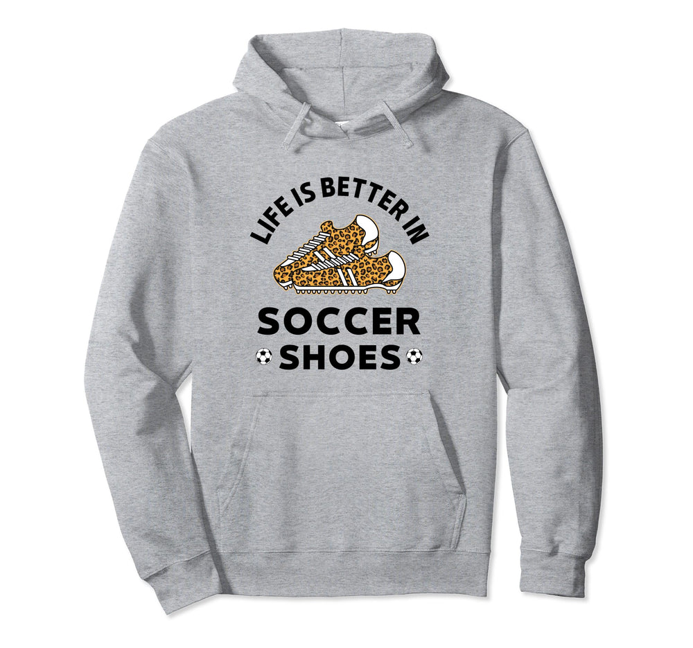 Life Is Better Soccer Shoes Teen Soccer Hoodie - Novelty Apparel Unisex