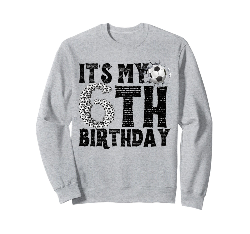 Its My 6Th Birthday Soccer Player Sweatshirt - Graphic Print for Adults