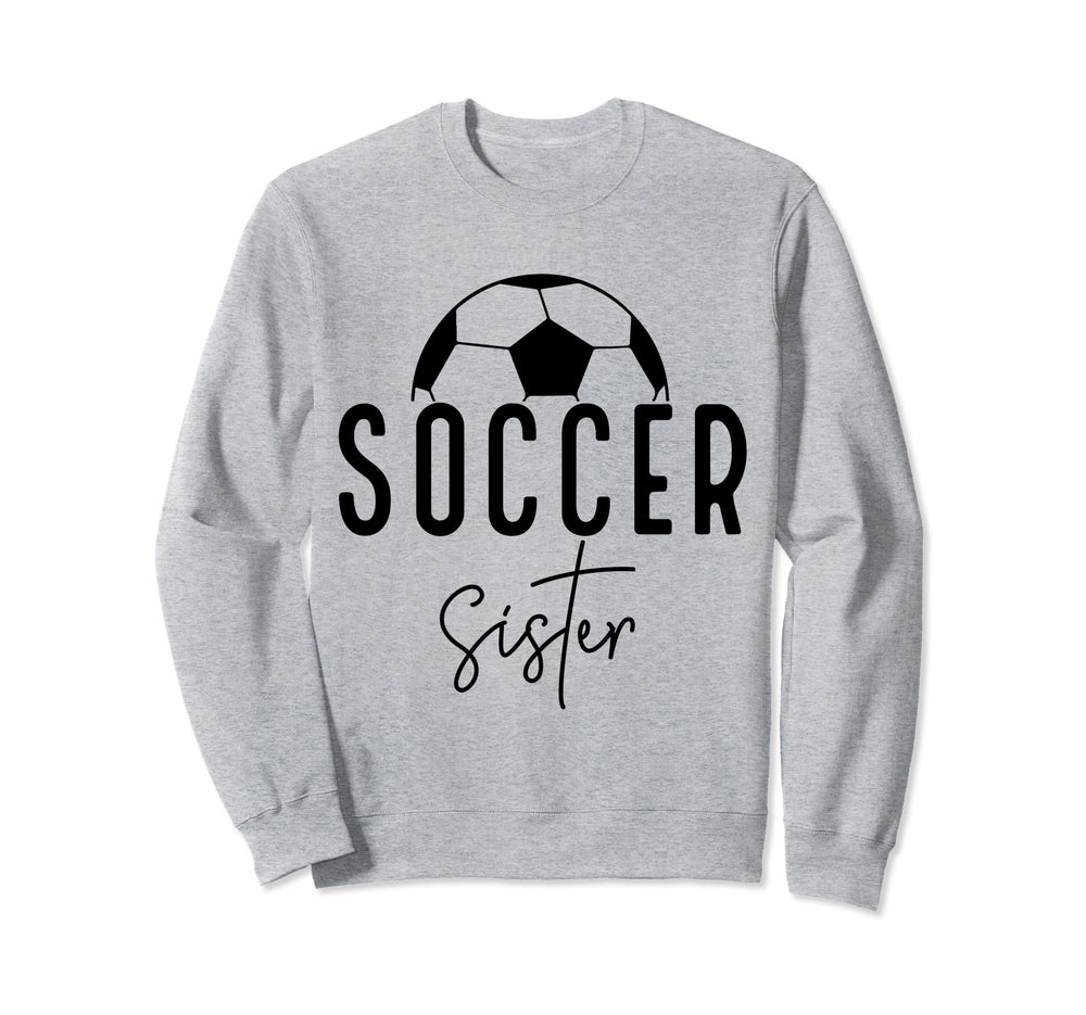 Soccer Sister Player Coach Fan Game Sweatshirt - Unique Graphic Men Women