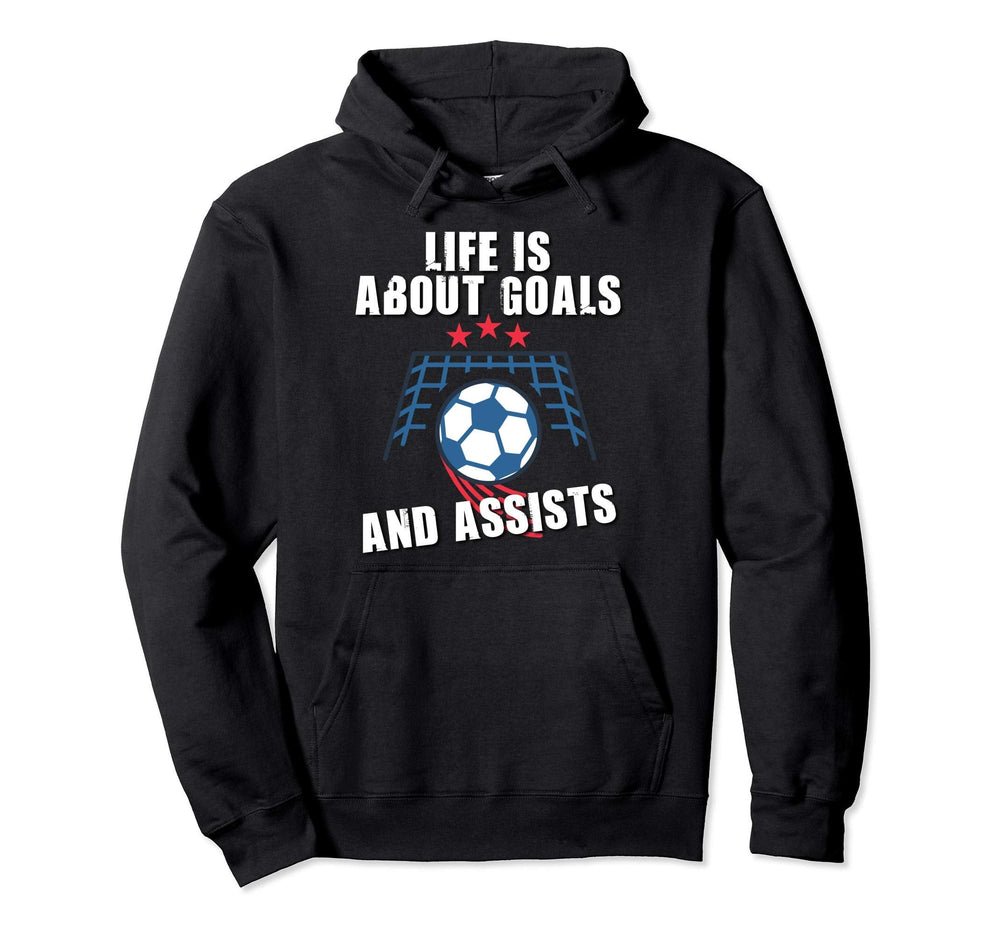 Soccer Life Is About Goals And Assists Hoodie - Streetwear Style for Adults