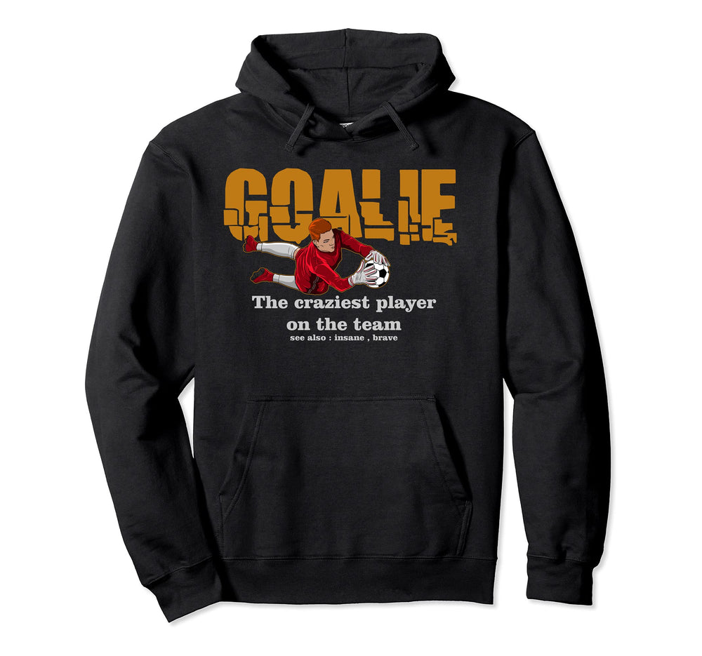 Goalie Craziest Player Team Soccer Hoodie - Fun Novelty Design for Adults