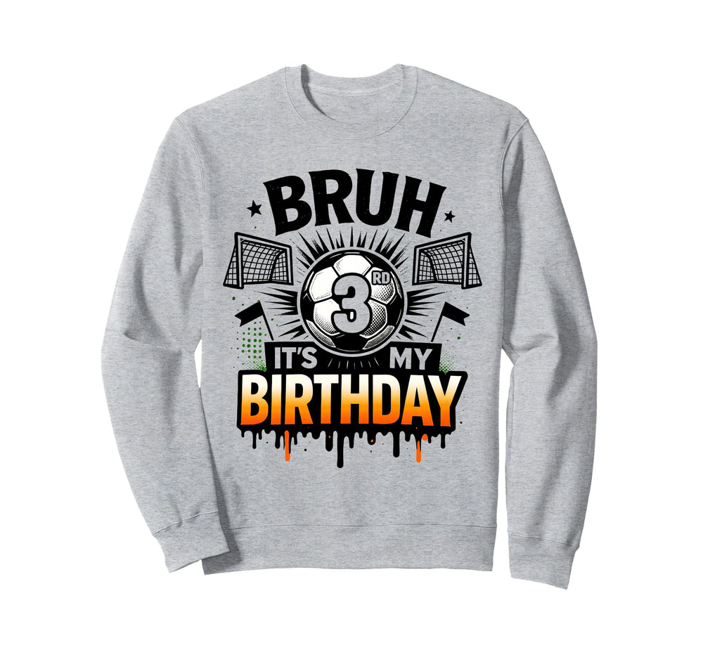 Bruh Its My 3Rd Birthday Soccer Sweatshirt - Aesthetic Graphic for Adults