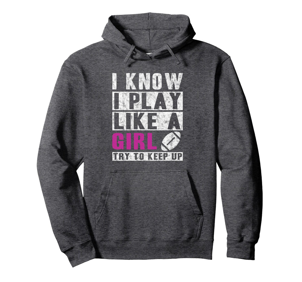 I Know I Play Like Football Try To Hoodie - Fun Novelty Design for Adults